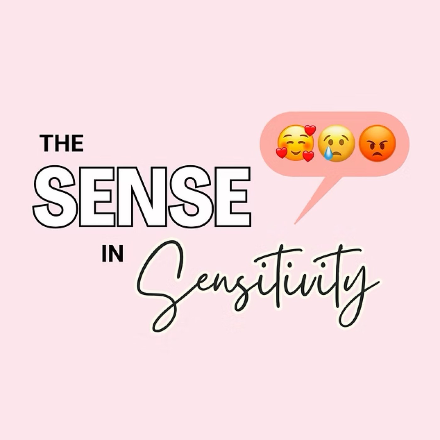 A podcast cover on pale pink reading The Sense in Sensitivity, with a speech bubble of three emoji.